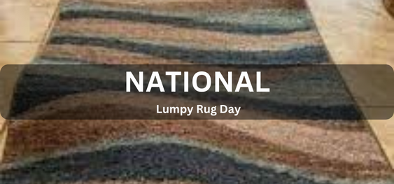 National Lumpy Rug Day [राष्ट्रीय ढेलेदार गलीचा दिवस]